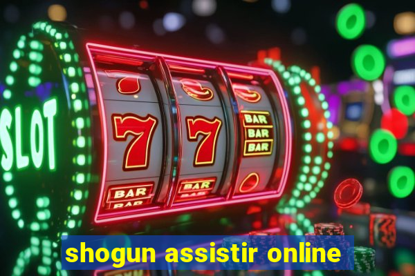 shogun assistir online